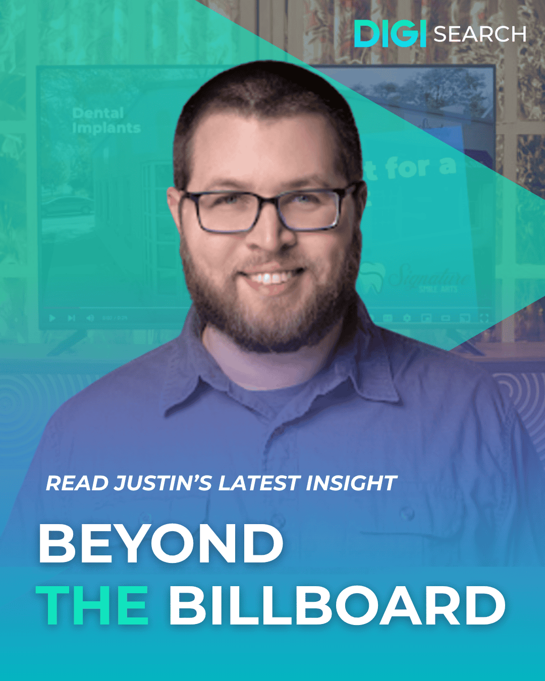 Portrait of a smiling man with glasses in front of a teal overlay and DigiSearch branding; headline reads 'Read Justin’s latest insight: Beyond the Billboard'