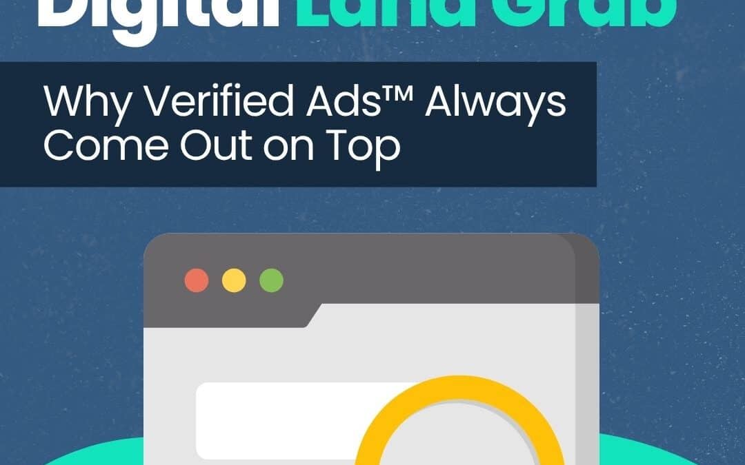 Winning the Digital Land Grab: Why Verified Ads™ Always Come Out on Top