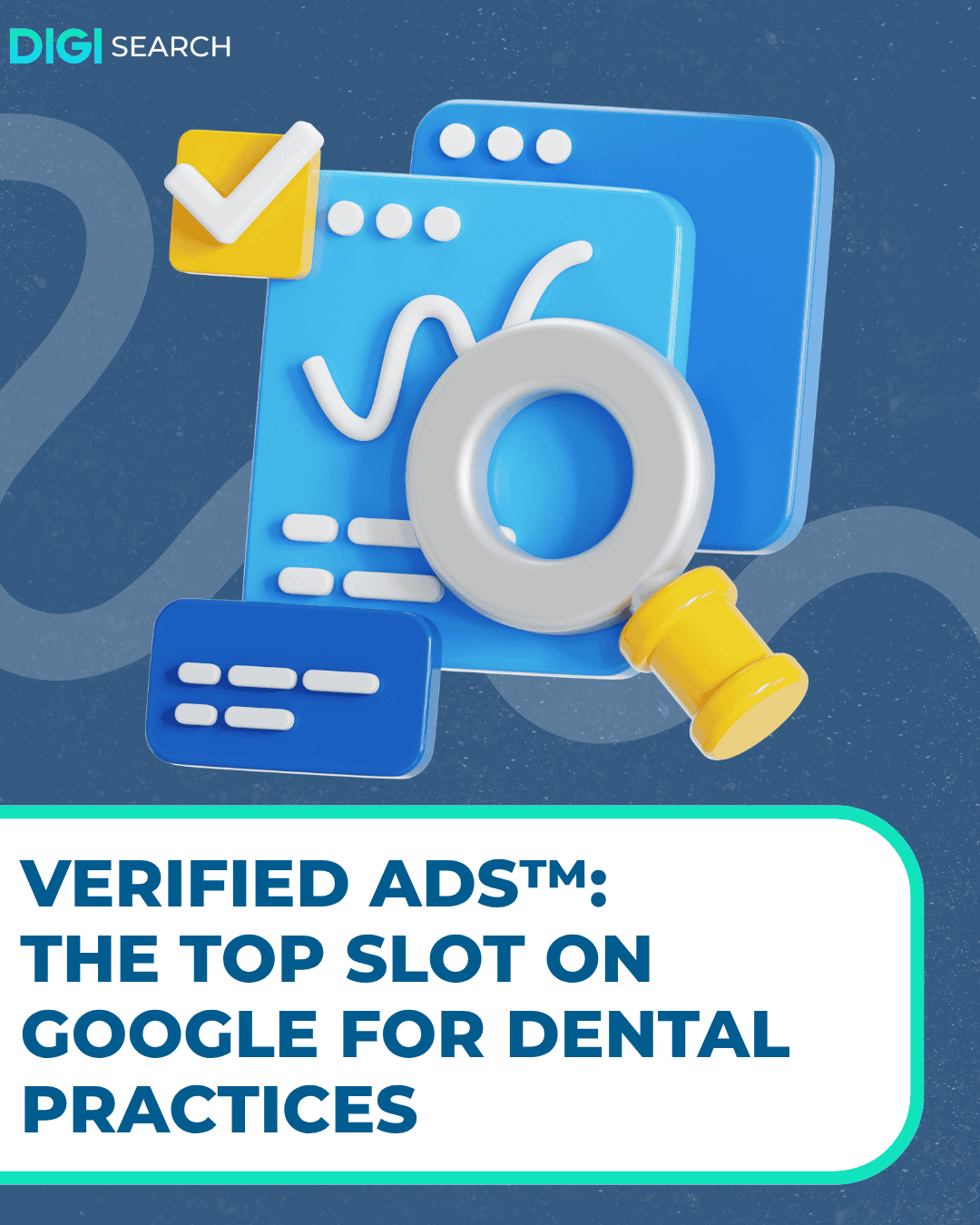 DigiSearch branded hero image with blue 3D panels, a yellow checkmark, a magnifying glass, and the headline: 'Verified Ads: The Top Slot on Google for Dental Practices'