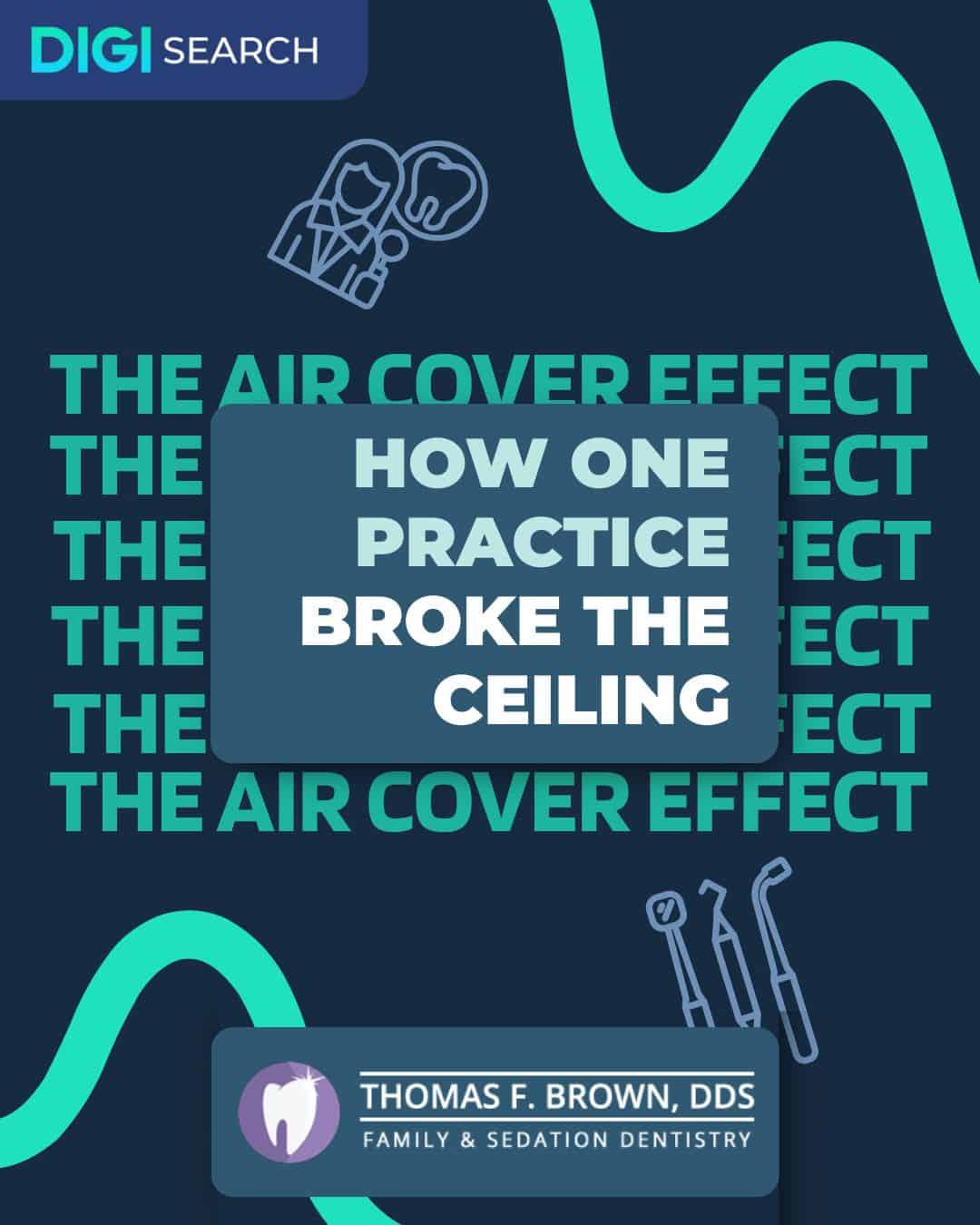 Promotional dental poster titled 'How One Practice Broke the Ceiling' with 'The Air Cover Effect' backdrop and Thomas F. Brown, DDS logo at the bottom right.