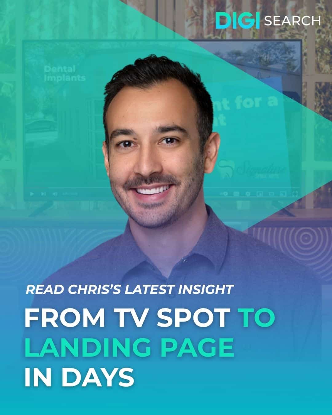 Promo portrait of a smiling man with teal geometric overlays, DigiSearch logo in corner, and the headline 'From TV spot to landing page in days'.