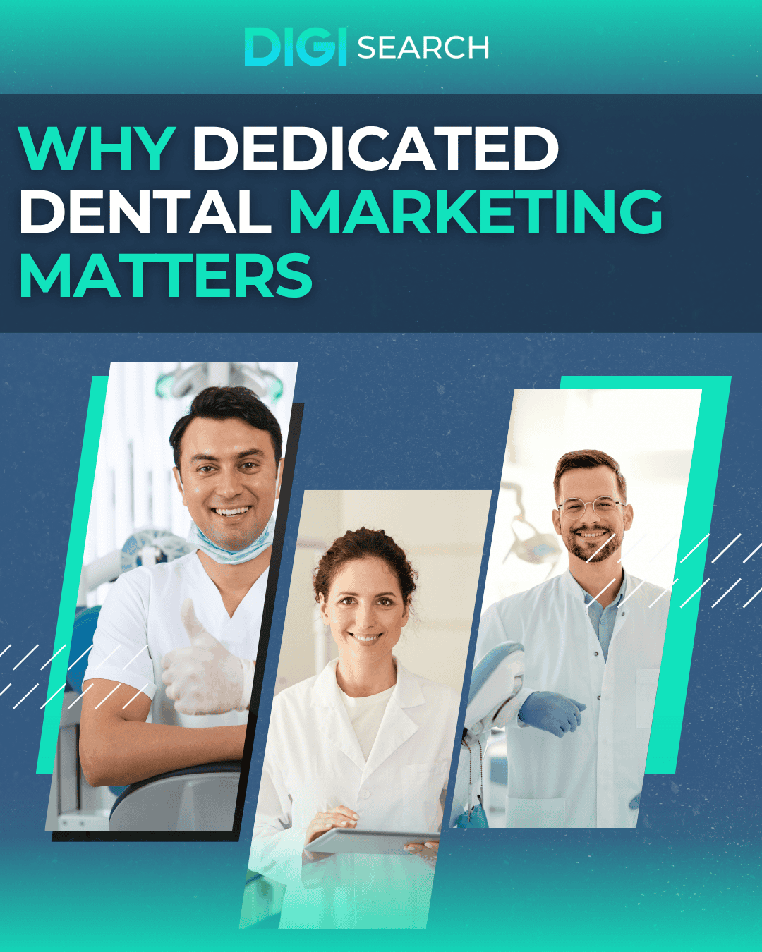 Copy of digisear_social 5 Hero banner for DigiSearch: three dentists in angled panels beneath the headline 'Why Dedicated Dental Marketing Matters'.