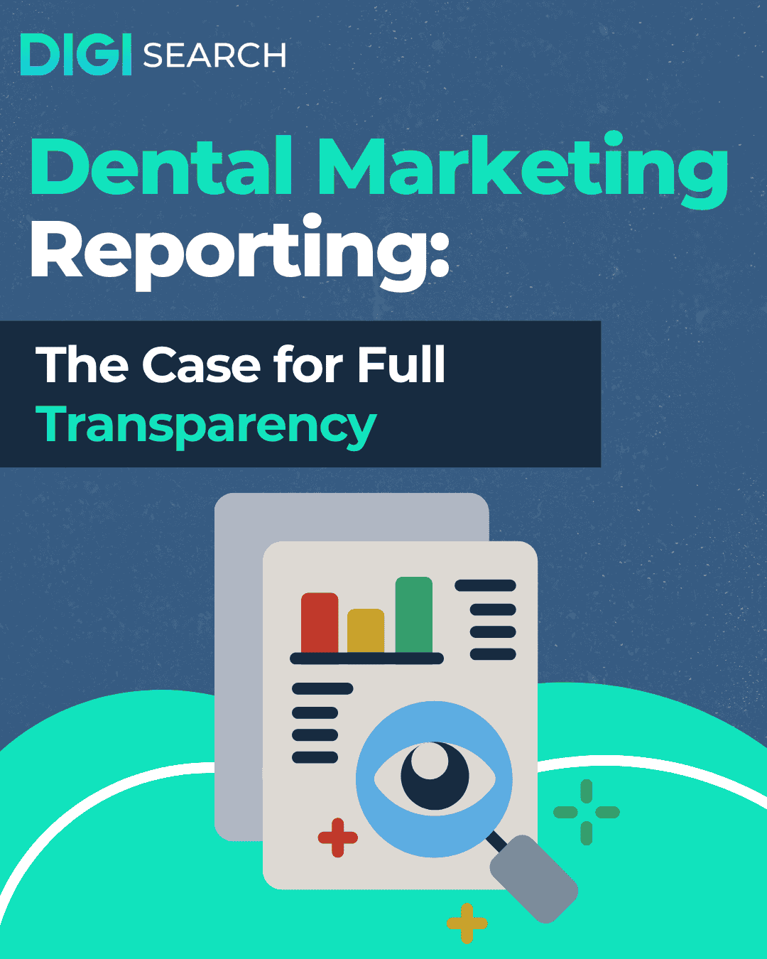 Copy of digisear_social 6 Cover image for a report titled 'Dental Marketing Reporting: The Case for Full Transparency' with DIGI SEARCH logo and a magnifying glass over a document with charts.