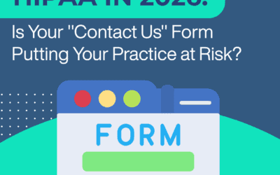 HIPAA in 2026: Is Your Practice’s “Contact Us” Form Putting It at Risk?