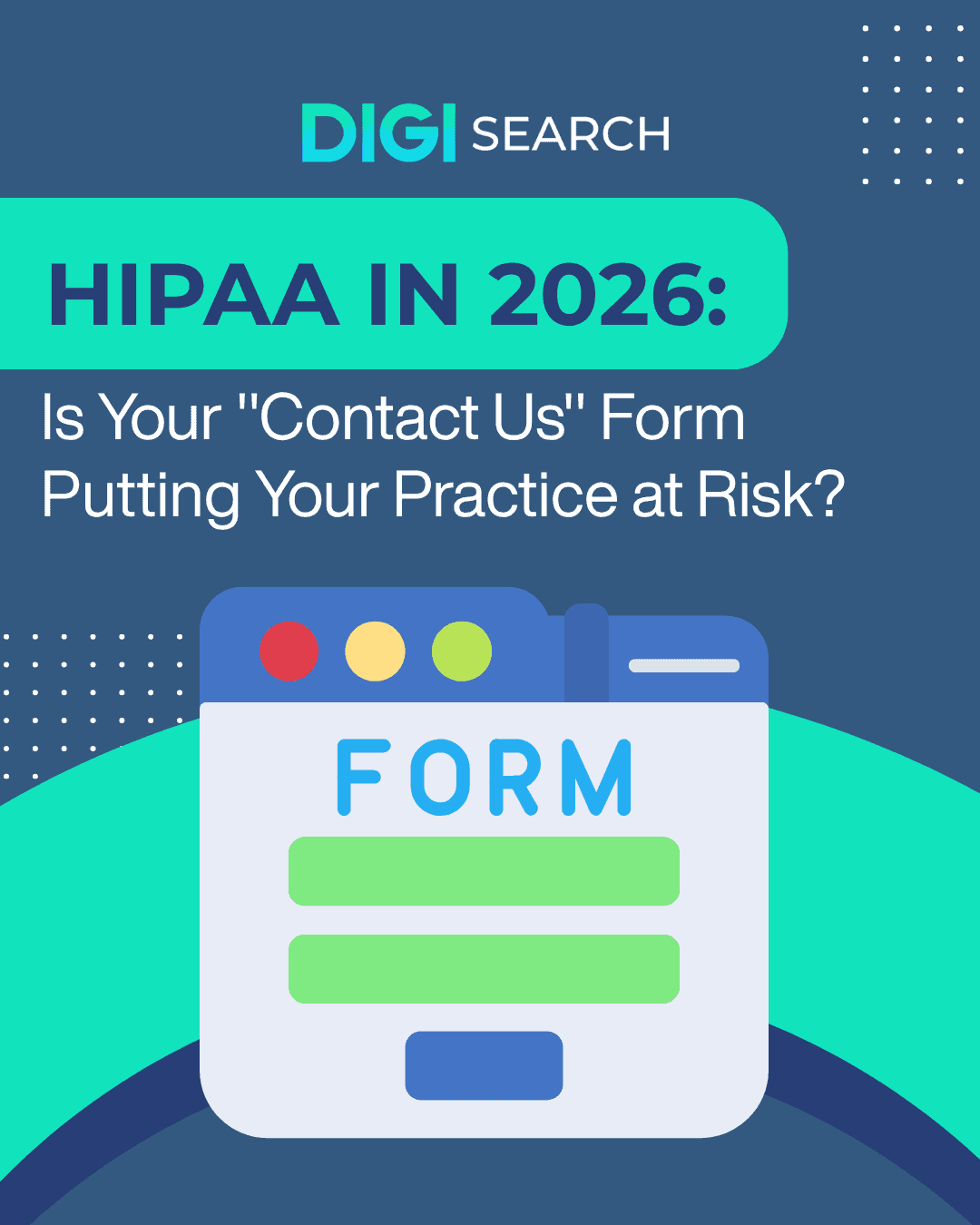 Copy of digisear_social 9 Article cover: DIGI SEARCH logo with the title 'HIPAA IN 2026: Is Your "Contact Us" Form Putting Your Practice at Risk?' and a large form illustration on a blue-teal background